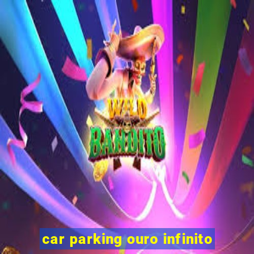 car parking ouro infinito